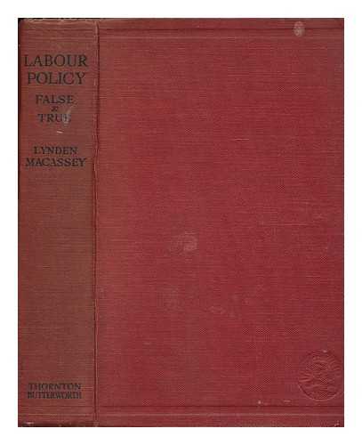 MACASSEY, LYNDEN LIVINGSTONE, SIR (1876-) - Labour Policy--False and True; a Study in Economic History and Industrial Economics