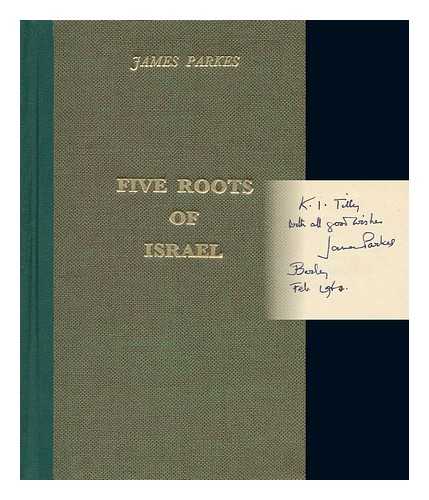 PARKES, JAMES - Five Roots of Israel [By] James Parkes