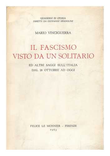 VINCIGUERRA, MARIO - IL Fascismo Visto Da Un Solitario : Ed Altri Saggi Sull'italia Dal 28 Ottobre Ad Oggi / Mario Vinciguerra