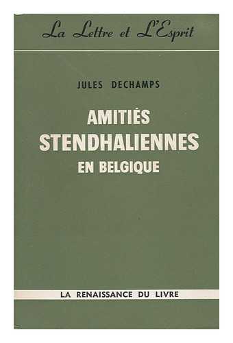 DECHAMPS, JULES ALBERT - Amities Stendhaliennes En Belgique [Par] Jules Dechamps