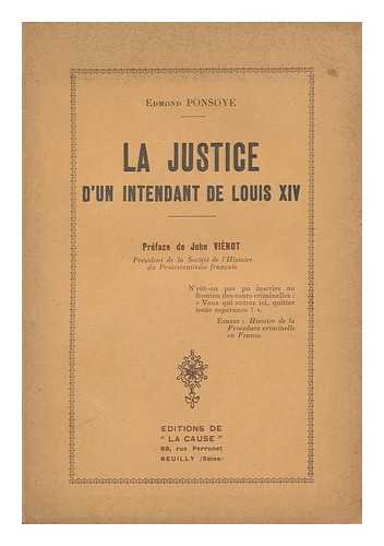 PONSOYE, EDMOND - La Justice D'Un Intendant De Louis XIV. [Nicolas Lamoignon De Baville] / Preface De John Vienot