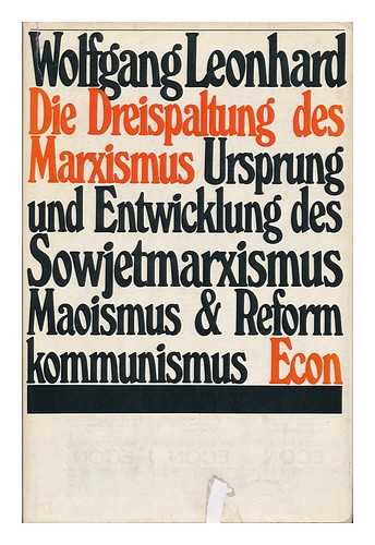 LEONHARD, WOLFGANG - Die Dreispaltung Des Marxismus : Ursprung U. Entwicklung D. Sowjetmarxismus, Maoismus U. Reformkommunismus