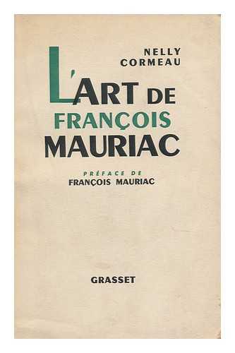 CORMEAU, NELLY - L'Art De Francois Mauriac. Pref. De Francois Mauriac. Orne D'Un Portrait Par Charles Leirens