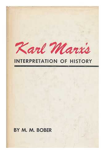 BOBER, MANDELL MORTON - Karl Marx's Interpretation of History