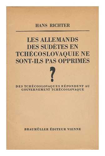 RICHTER, HANS - Les Allemands Des Sudetes En Tchecoslovaquie : Ne Sont-Ils Pas Opprimes? Des Tchecoslovaques Repondent Au Gouvernment Tchecoslovaque / Hans Richter