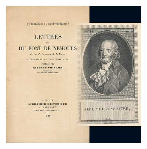 DU PONT DE NEMOURS, PIERRE SAMUEL - Lettres De Du Pont De Nemours : Ecrites De La Prison De La Force : 5 Thermidor -- 8 Fructidor an II / Publiees Par Gilbert Chinard