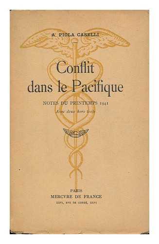 CASELLI, A. PIOLA - Conflit Dans La Pacifique; Notes Du Printemps 1941, Avec Deux Hors-Texte