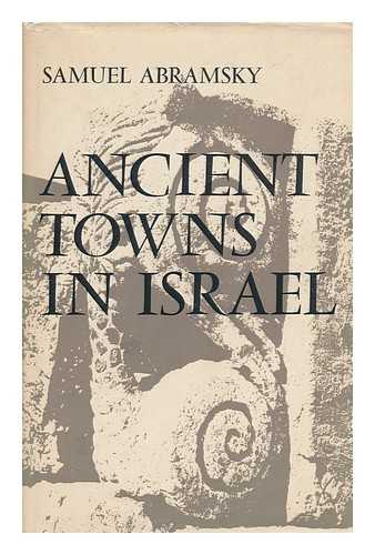 Abramsky, Samuel - Ancient Towns in Israel