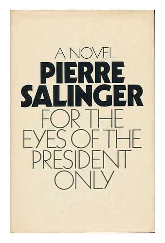 SALINGER, PIERRE - For the Eyes of the President Only