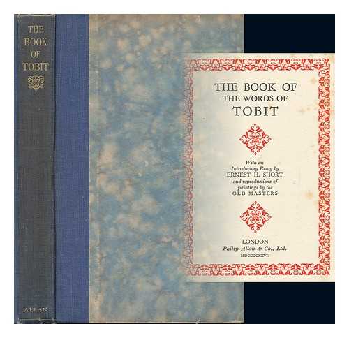 SHORT, ERNEST HENRY - The Book of the Words of Tobit / with an Introductory Essay by Ernest H. Short and Reproductions of Paintings by the Old Masters