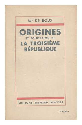 ROUX, MARIE DE, MARQUIS - Origines Et Fondation De La Troisieme Republique