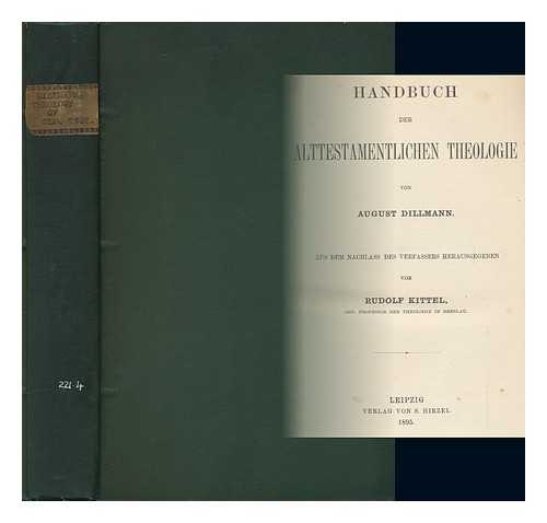 DILLMANN, AUGUST. RUDOLF KITTEL - Handbuch Der Alttestamentlichen Theologie / Von August Dillmann ; Aus Dem Nahlass Des Verfassers Herausgegeben Von Rudolf Kittel