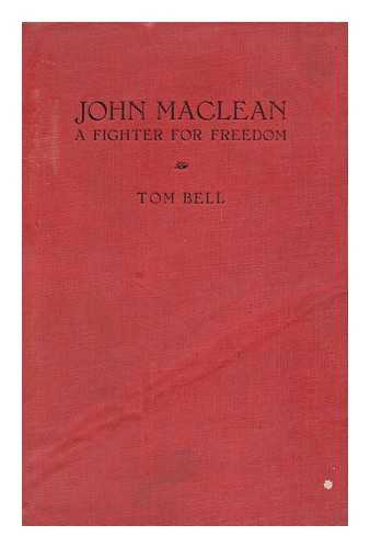 BELL, THOMAS - John MacLean, a Fighter for Freedom