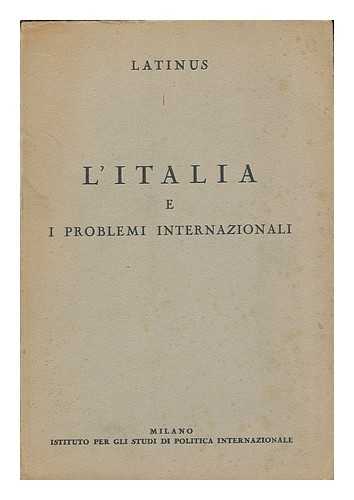 LATINUS, PSEUD. - L'Italia E I Problemi Internazionali