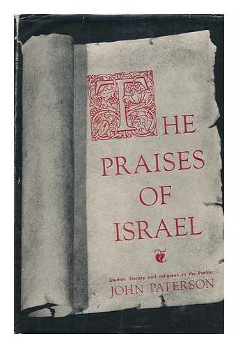 PATERSON, JOHN (1887-) - The Praises of Israel : Studies, Literary and Religious, in the Psalms