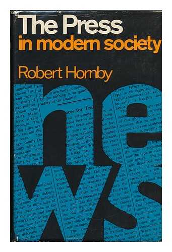 HORNBY, ROBERT - The Press in Modern Society