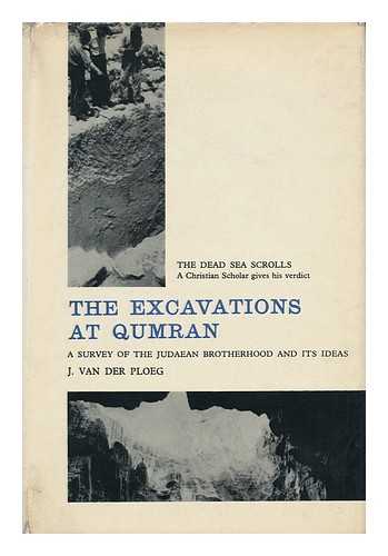 PLOEG, J. P. M. VAN DER (1909-) - The Excavations At Qumran ; a Survey of the Judaean Brotherhood and its Ideas / Translated by Kevin Smyth