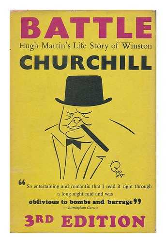 MARTIN, HUGH - Battle: the Life Story of Winston S. Churchill, Etc.