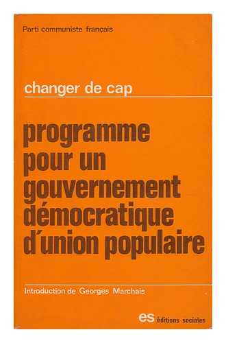 PARTI COMMUNISTE FRANCAIS - Changer De Cap : Programme Pour Un Gouvernement Democratique D'Union Populaire