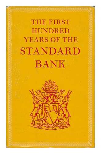 HENRY, J. A. (COMP. ). H. A. SIEPMANN (ED. ) - The First Hundred Years of the Standard Bank / Based Upon Unpublished Material Selected, Assembled and Presented by J. A. Henry ; and Edited by H. A. Siepmann