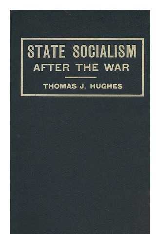 HUGHES, T. (THOMAS) - State Socialism after the War : a Retrospect of Reconstruction after the War, Embracing a Greater Democracy, and Founded on the Teachings of Christ