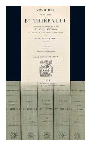 THIEBAULT, PAUL CHARLES FRANCOIS ADRIEN HENRI DIEUDONNE, BARON (1769-1846). CALMETTES, FERNAND (1846-1914) ED. - Memoires Du General Bon Thiebault, Pub. Sous Les Auspices De Sa Fille Mlle Claire Thiebault, D'Apres Le Manuscrit Original, Par Fernand Calmettes ... - [Complete in 5 Volumes]