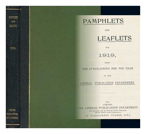 LIBERAL PUBLICATIONS DEPARTMENT. [LIBERAL PARTY UK] - Pamphlets and Leaflets for 1919 / Liberal Publications Department