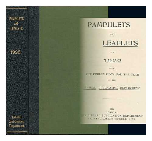 LIBERAL PUBLICATIONS DEPARTMENT. [LIBERAL PARTY UK] - Pamphlets and Leaflets for 1922 / Liberal Publications Department