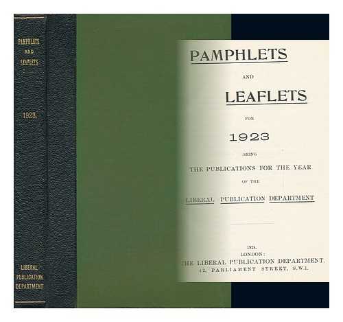 LIBERAL PUBLICATIONS DEPARTMENT. [LIBERAL PARTY UK] - Pamphlets and Leaflets for 1923 / Liberal Publications Department