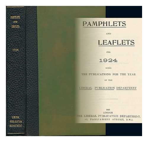 LIBERAL PUBLICATIONS DEPARTMENT. [LIBERAL PARTY UK] - Pamphlets and Leaflets for 1924 / Liberal Publications Department