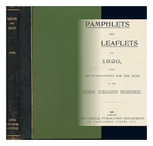 LIBERAL PUBLICATIONS DEPARTMENT. [LIBERAL PARTY UK] - Pamphlets and Leaflets for 1920 / Liberal Publications Department