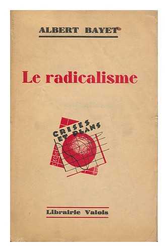 BAYET, ALBERT (1880-1961) - La Radicalisme