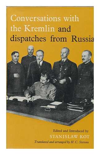 KOT, STANISLAW - Conversations with the Kremlin : and Dispatches from Russia / Translated and Arranged by H. C. Stevens