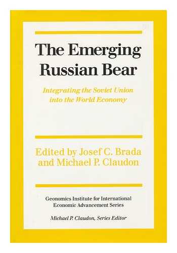 BRADA, JOSEF C. AND CLAUDON, MICHAEL P. (EDS. ) - The Emerging Russian Bear : Integrating the Soviet Union Into the World Economy / Edited by Josef C. Brada and Michael P. Claudon