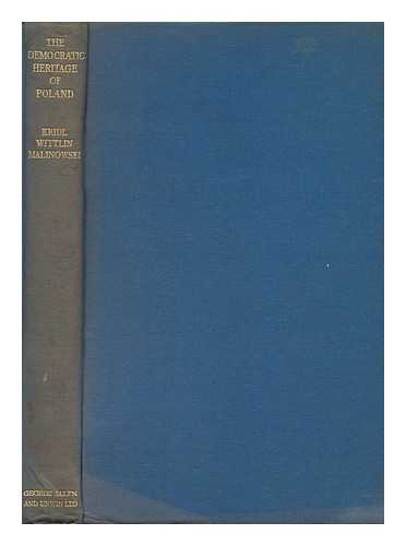 KRIDL, MANFRED. JOZEF WITTLIN. WLLADYSLLAW MALINOWSKI (EDS. ) - The Democratic Heritage of Poland / an Anthology Edited by Manfred Kridle, Józef Wittlin and Wlladysllaw Malinowski; with a Preface by Bertrand Russell