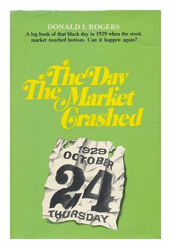 ROGERS, DONALD L. - The Day the Market Crashed, by Donald I. Rogers