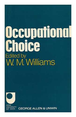 WILLIAMS, WILLIAM MORGAN (ED. ) - Occupational Choice : a Selection of Papers from the 'Sociological Review' / Edited by W. M. Williams ; with an Introduction by Cyril Sofer