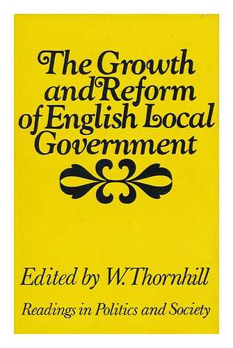 THORNHILL, WILLIAM (ED. ) - The Growth and Reform of English Local Government; Edited and Introduced by W. Thornhill