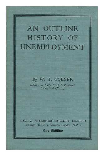 COLYER, WILLIAM THOMAS (1883-) - An Outline History of Unemployment