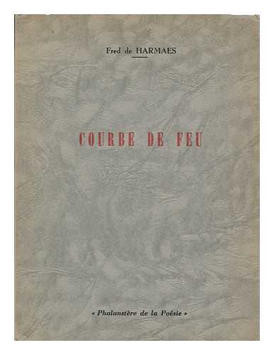 HARMAES, FRED DE - Courbe De Feu / Fred De Harmaes ; Preface De Raymond Colleye ; Illustrations De Aubin Pasque