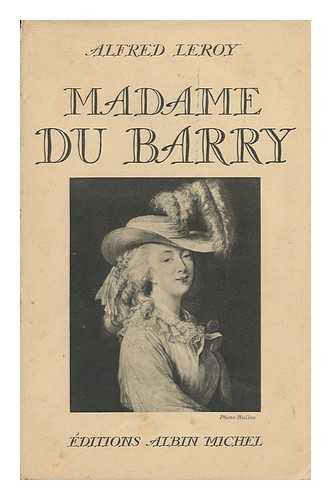 LEROY, ALFRED - Madame Du Barry Et Son Temps