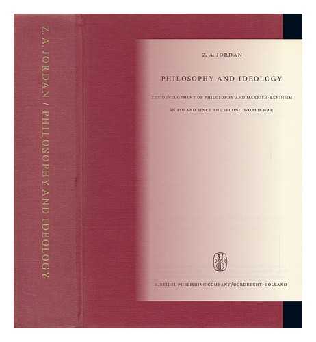 JORDAN, ZBIGNIEW A. - Philosophy and Ideology : the Development of Philosophy and Marxism-Leninism in Poland Since the Second World War