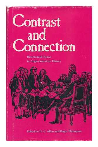 ALLEN, HARRY CRANBROOK AND THOMPSON, ROGER (EDS. ) - Contrast and Connection : Bicentennial Essays in Anglo-American History / Edited by H. C. Allen and Roger Thompson