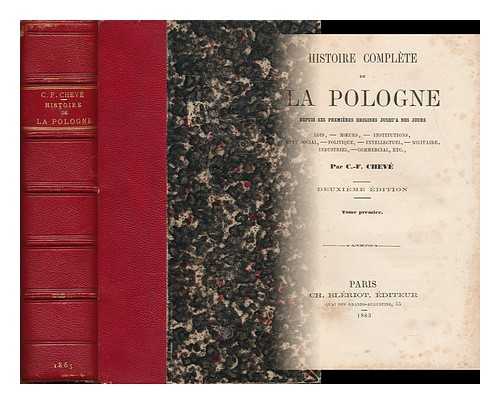 CHEVE, CHARLES FRANCOIS - Histoire Complete De La Pologne Depuis Ses Premieres Origines Jusqu'a Nos Jours, Etc. - [2 Volumes Complet, Bound in 1]