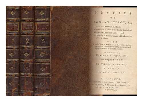 LUDLOW, EDMUND (1617?-1692) - Memoirs of Edmund Ludlow, Esq. ... with a Collection of Original Papers, Serving to Confirm and Illustrate Many Important Passages Contained in the Memoirs. to Which is Now Added, the Case of Charles the First. with a Copious Index... - [3 Vols Complete]