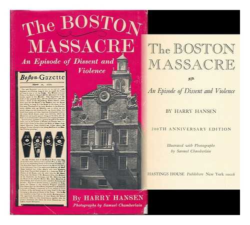 HANSEN, HARRY (1884-) - The Boston Massacre; an Episode of Dissent and Violence. Illustrated with Photos. by Samuel Chamberlain