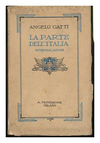 GATTI, ANGELO - La Parte Dell'italia : Rivendicazioni / Angelo Gatti
