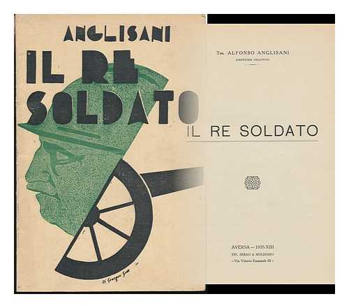 ANGLISANI, ALFONSO - IL Re Soldato; Aversa -1935; XIII