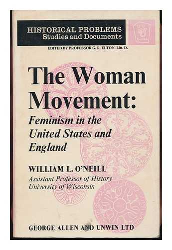 O'NEILL, WILLIAM LAWRENCE - The Woman Movement : Feminism in the United States and England / William L. O'Neill