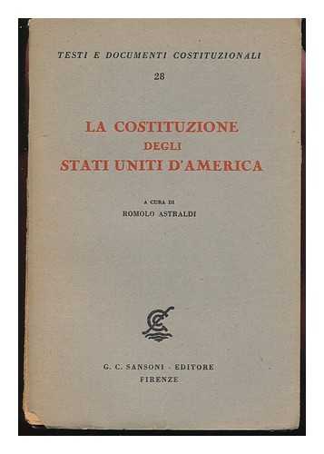 UNITED STATES. CONSTITUTION - La Costituzione Degli Stati Uniti D'America, a Cura Di Romolo Astraldi